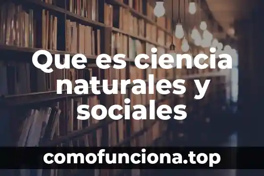 Por que es importante la ciencia en la arquitectura 8 Que es ciencia naturales y sociales