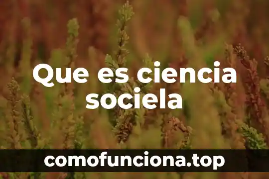 Que es ciencia revista muy interesante 3 Que es ciencia sociela
