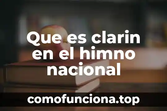 Que es el monumento nacional 6 Que es clarin en el himno nacional