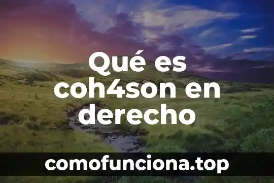 Qué es derecho y qué es justicia 6 Qué es coh4son en derecho