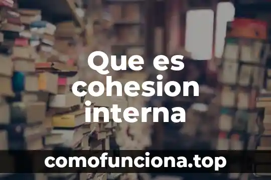 Que es sentido de pertenencia y cohesion social 5 Que es cohesion interna