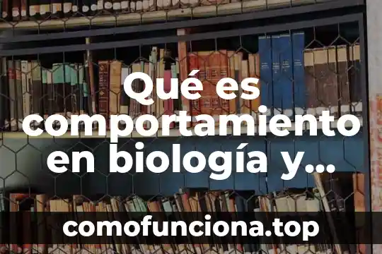 Que es tipificar en biologia 4 Qué es comportamiento en biología y ejemplos fisiológica
