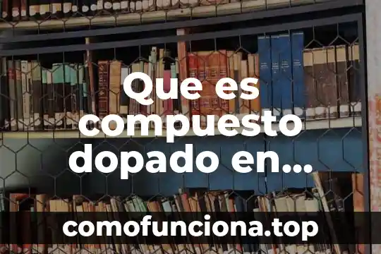 Que es ide y las partes que esta compuesto 3 Que es compuesto dopado en quimica