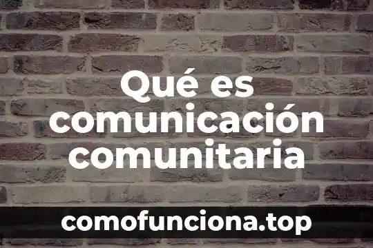 Que es la cultura comunitaria 6 Qué es comunicación comunitaria