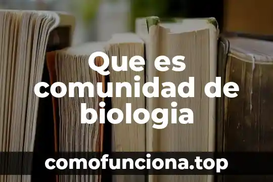 Nombre de la comunidad que es 7 Que es comunidad de biologia