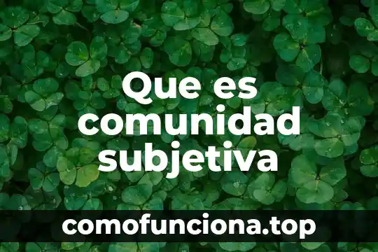 Qué es la libertad personal subjetiva 7 Que es comunidad subjetiva