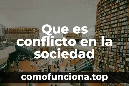 Qué es la sociedad política unam 4 Que es conflicto en la sociedad