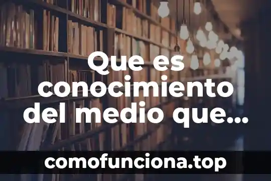 Que es el conocimiento intuitivo y discursivo 4 Que es conocimiento del medio que se ve ahi