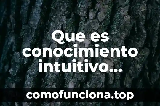 Qué es una cadena alimenticia y sus características 4 Que es conocimiento intuitivo diccionario