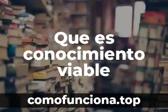 Qué es estructura del conocimiento humano 5 Que es conocimiento viable
