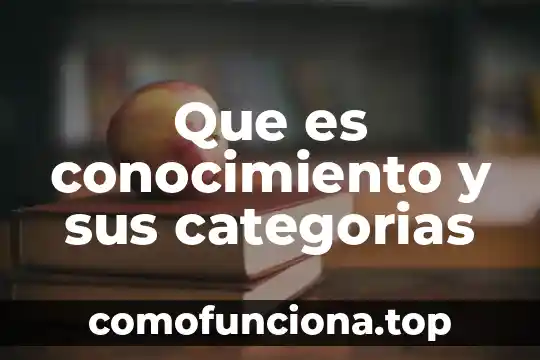 Que es conocimiento de nombres 6 Que es conocimiento y sus categorias