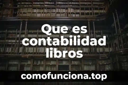 Que es lo mas dificil de contabilidad 5 Que es contabilidad libros