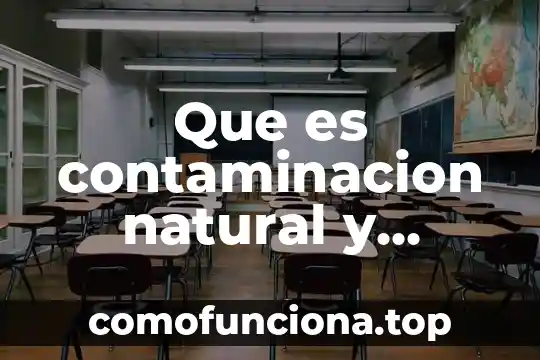 Qué es patrimonio natural 8 Que es contaminacion natural y antropogenica