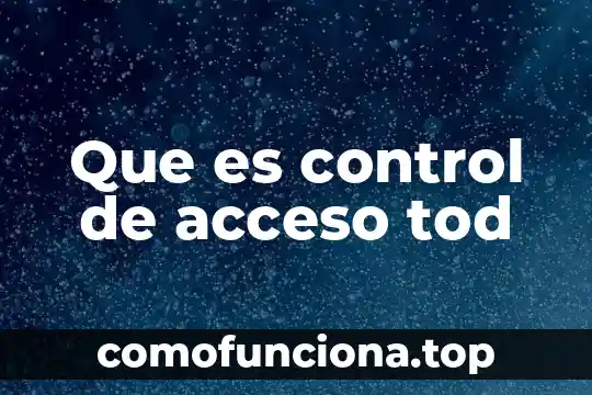 Qué es acceso a los datos sin restricciones 8 Que es control de acceso tod