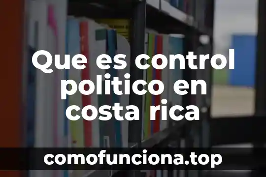 Para que es el control mitsui 36t-074 4 Que es control politico en costa rica