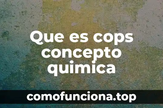 Qué es la ingeniería química 5 Que es cops concepto quimica
