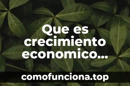 Qué es el crecimiento en la semilla o planta 8 Que es crecimiento economico mexico 2019