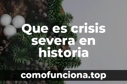 Que es una crisis economica y que consecuencias trae consigo 7 Que es crisis severa en historia