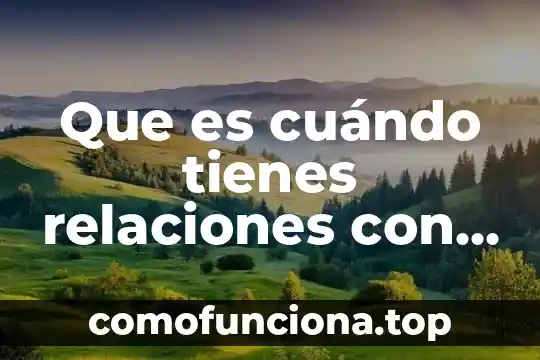 Que es ser tu debilidad 8 Que es cuándo tienes relaciones con tu familia