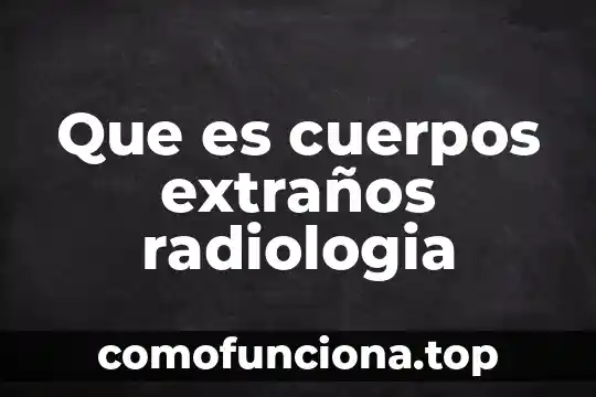 Que es la cinetica de cuerpos rigidos 6 Que es cuerpos extraños radiologia