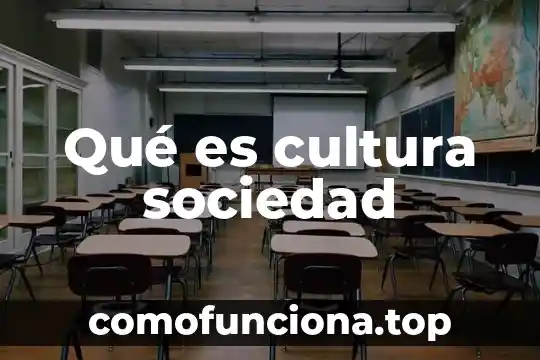 Que es la cultura ambiental y para que sirve 7 Qué es cultura sociedad