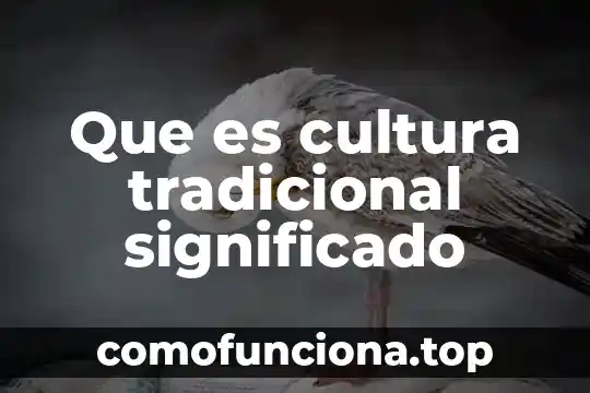 Que es cultura tradicional yahoo 3 Que es cultura tradicional significado