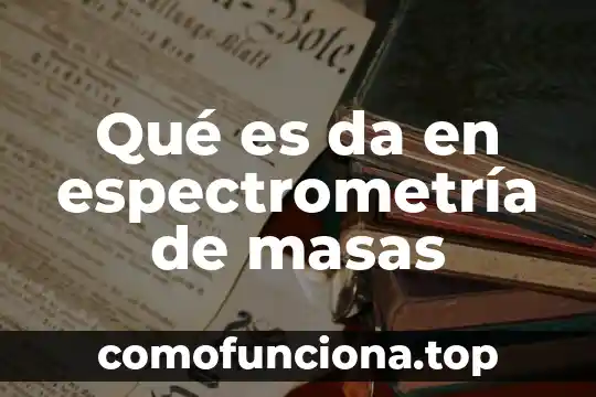 Que es la cultura de masas yahoo 5 Qué es da en espectrometría de masas