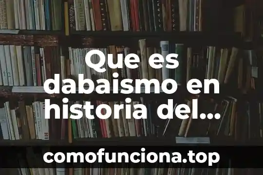 Qué es la devaluación en historia 3 Que es dabaismo en historia del arte