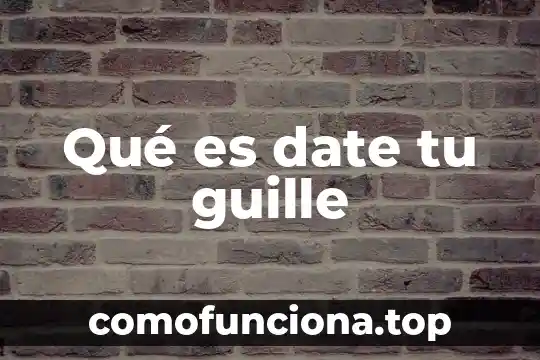 Tu sabes que es verdad letra 3 Qué es date tu guille