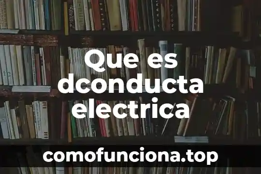 Que es horsura electrica 3 Que es dconducta electrica