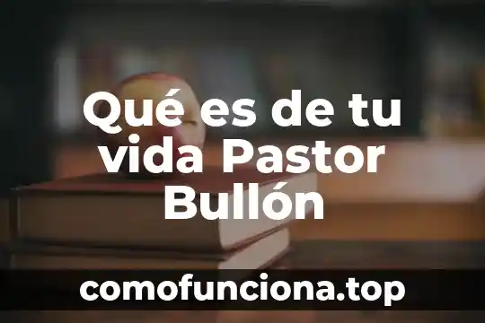 Que es de por vida significado 7 Qué es de tu vida Pastor Bullón