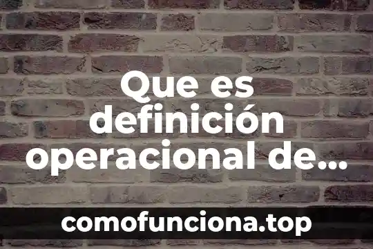 Qué es relaciones internacionales definición 6 Que es definición operacional de las variables