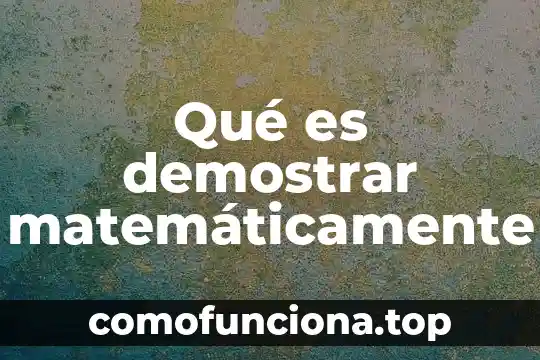 Qué es demostrar un conocimiento 6 Qué es demostrar matemáticamente