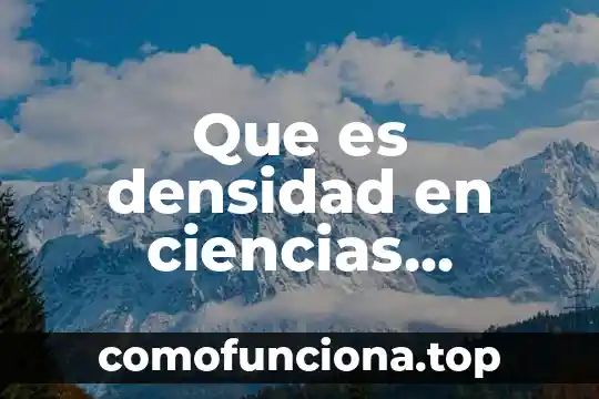 Que es la feria de las ciencias 4 Que es densidad en ciencias naturales