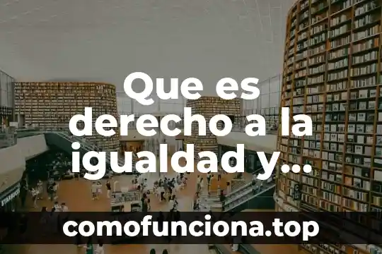 Que es el conocimiento cientifico de derecho 3 Que es derecho a la igualdad y provision de discriminacion