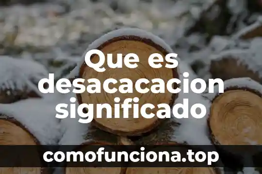 Significado de que es conabio 4 Que es desacacacion significado
