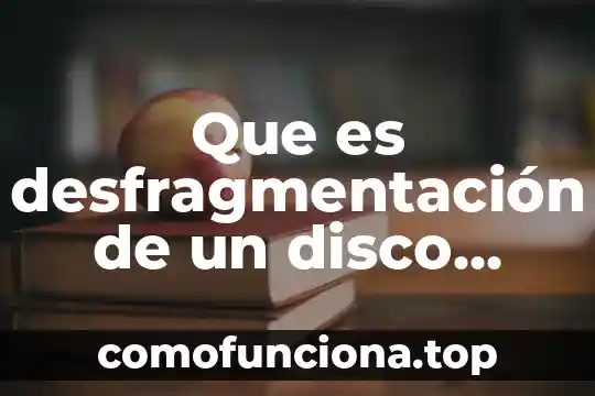 Que es la arquitectura de disco duro 8 Que es desfragmentación de un disco informatica