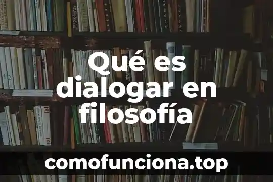 Qué es disyunción en filosofía 7 Qué es dialogar en filosofía