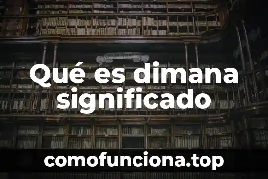 Qué es consistentes significado 6 Qué es dimana significado