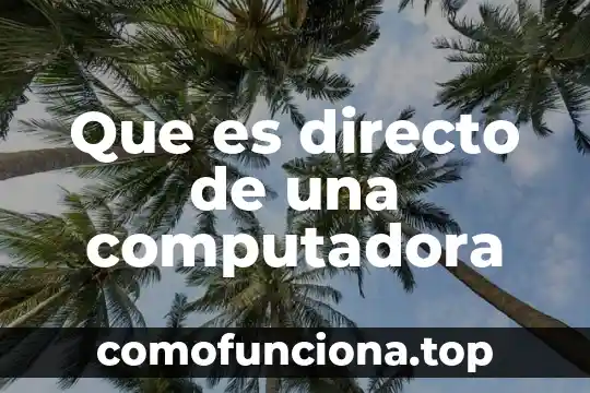 Que es geolocalizador en la computadora 3 Que es directo de una computadora