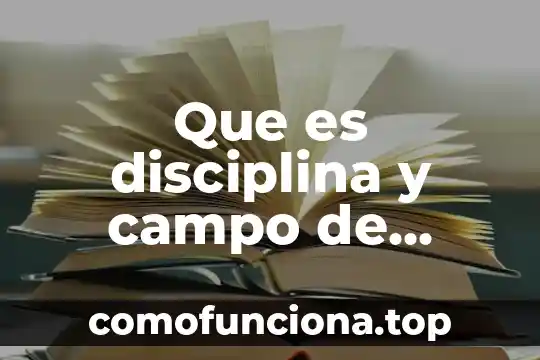 Que es la disciplina del movimiento 5 Que es disciplina y campo de estudio