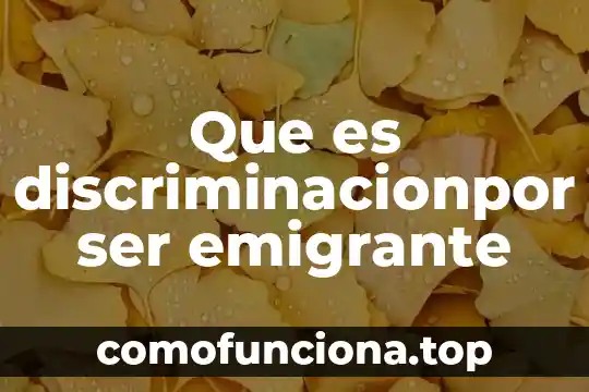 Que es no ser discriminado sustantiva 6 Que es discriminacionpor ser emigrante