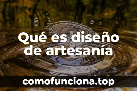 Que es el arte y que es una artesania 4 Qué es diseño de artesanía