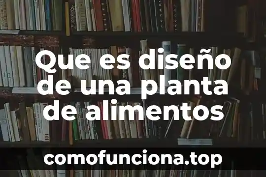 Para que es la planta pata de vaca 8 Que es diseño de una planta de alimentos