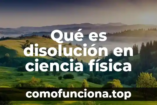Que es disolucion solida 7 Qué es disolución en ciencia física