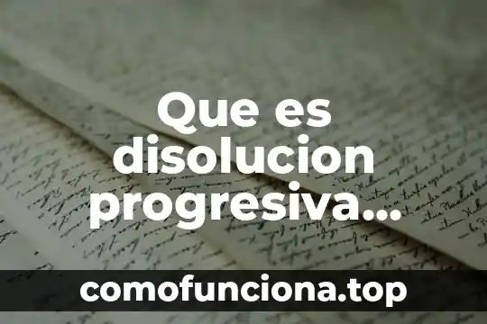 Qué es disolución en ciencia física 4 Que es disolucion progresiva quimica