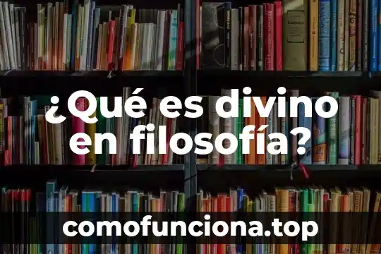 Que es ser aoasionada 4 ¿Qué es divino en filosofía?