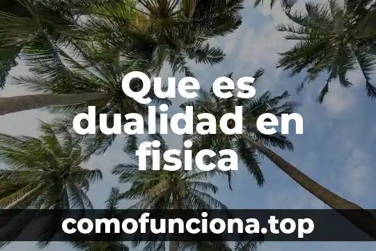 Que es pensamiento creativo y sus caracteristicas 3 Que es dualidad en fisica