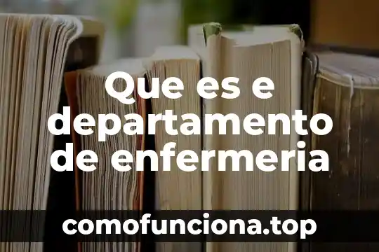 Que es enfermeria or 6 Que es e departamento de enfermeria