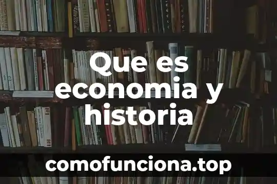 Que es la historia reciente 4 Que es economia y historia
